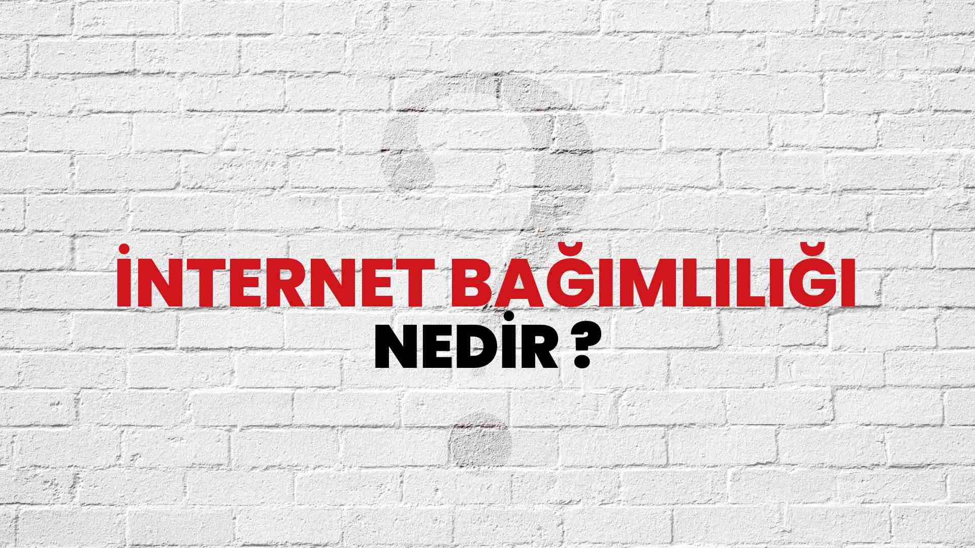 İnternet Bağımlılığı nedir?