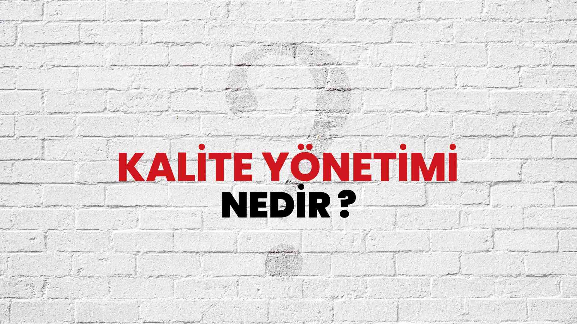 Kalite Yönetimi nedir?