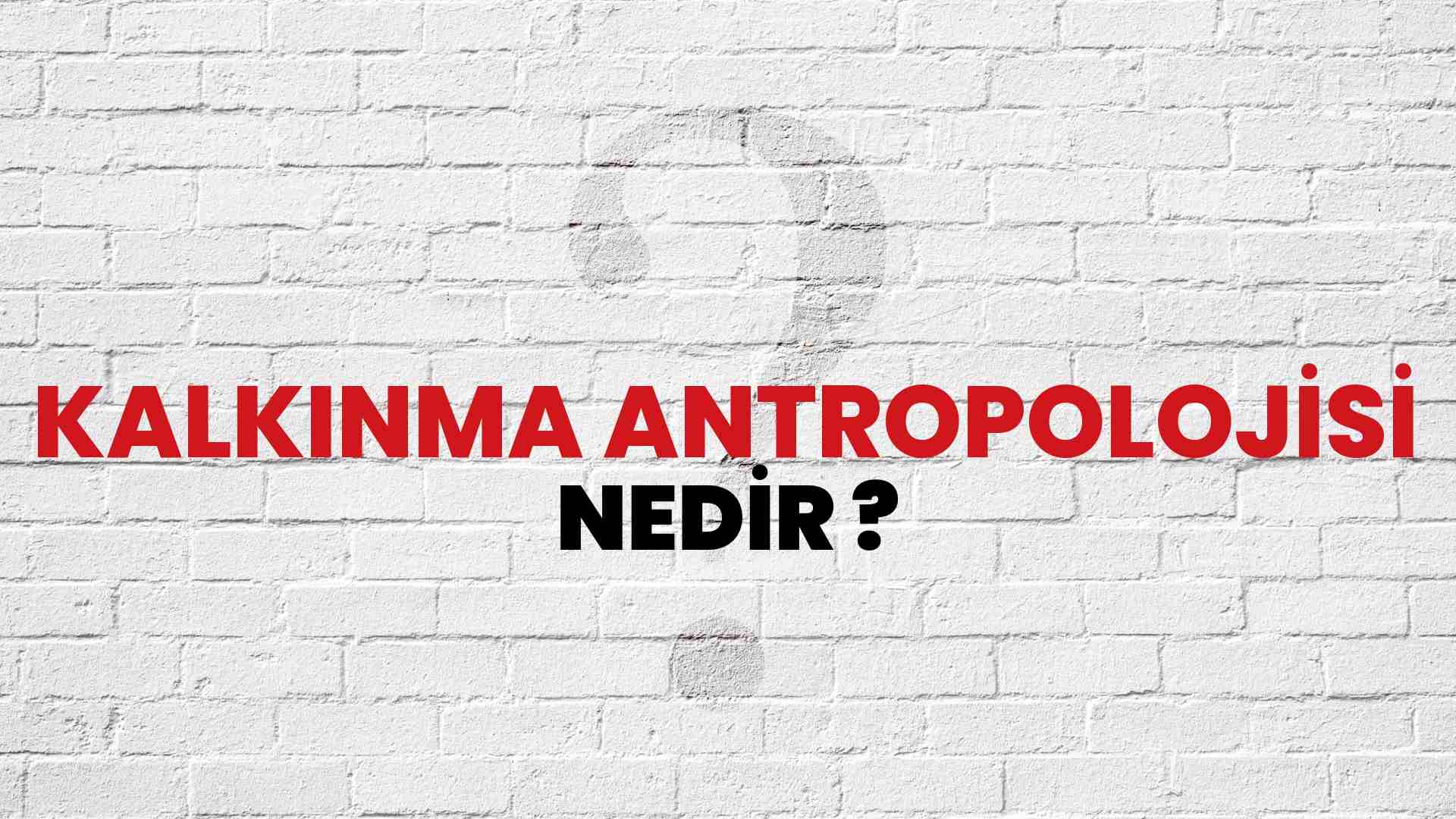 Kalkınma Antropolojisi nedir?