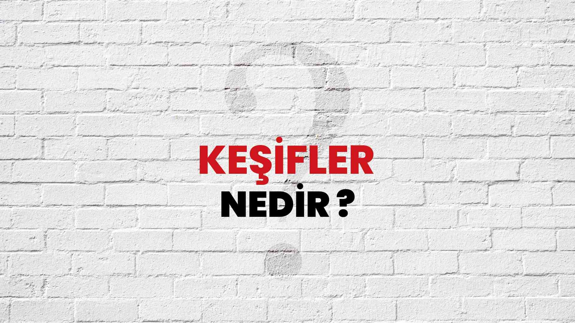 Keşifler nedir?