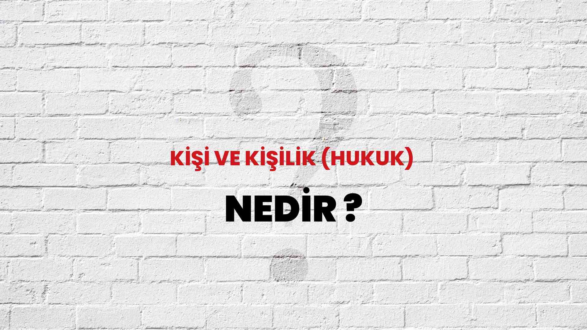 Kişi Ve Kişilik (Hukuk) nedir?