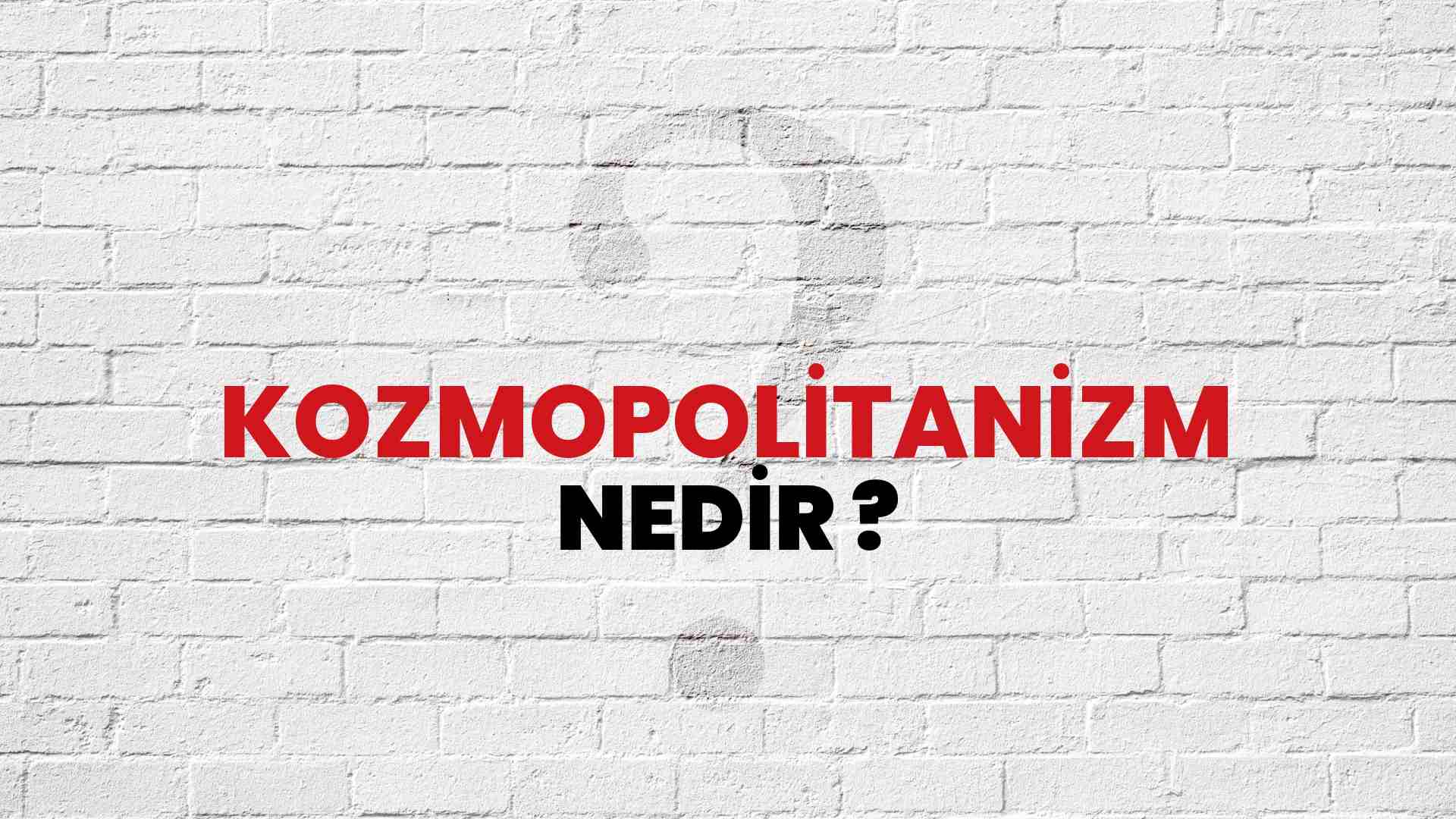 Kozmopolitanizm nedir?