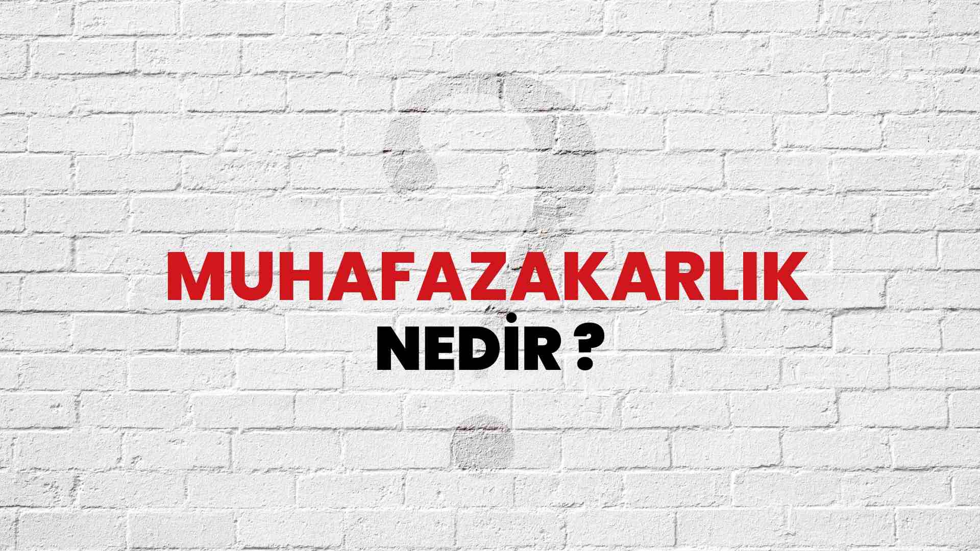 Muhafazakarlık nedir?