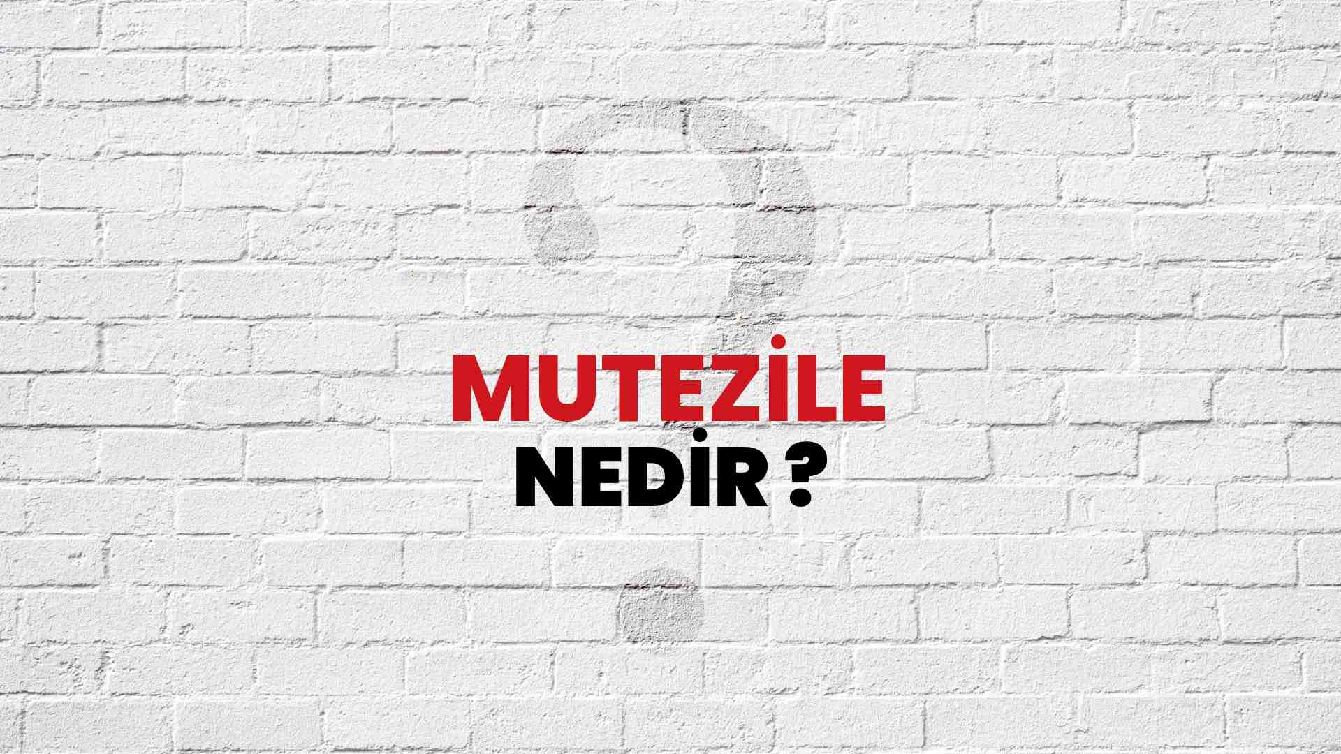 Mutezile nedir kısa ve öz?