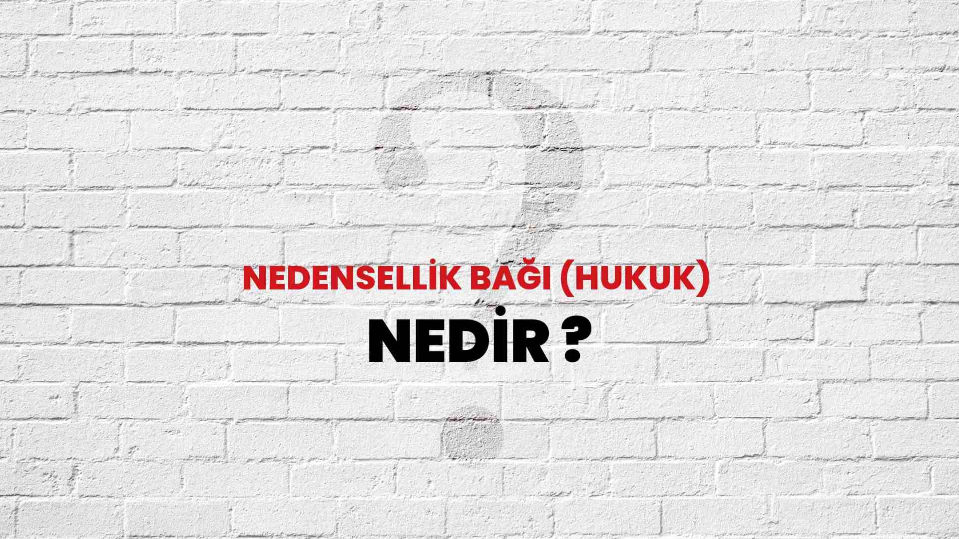 Nedensellik Bağı (Hukuk) nedir?