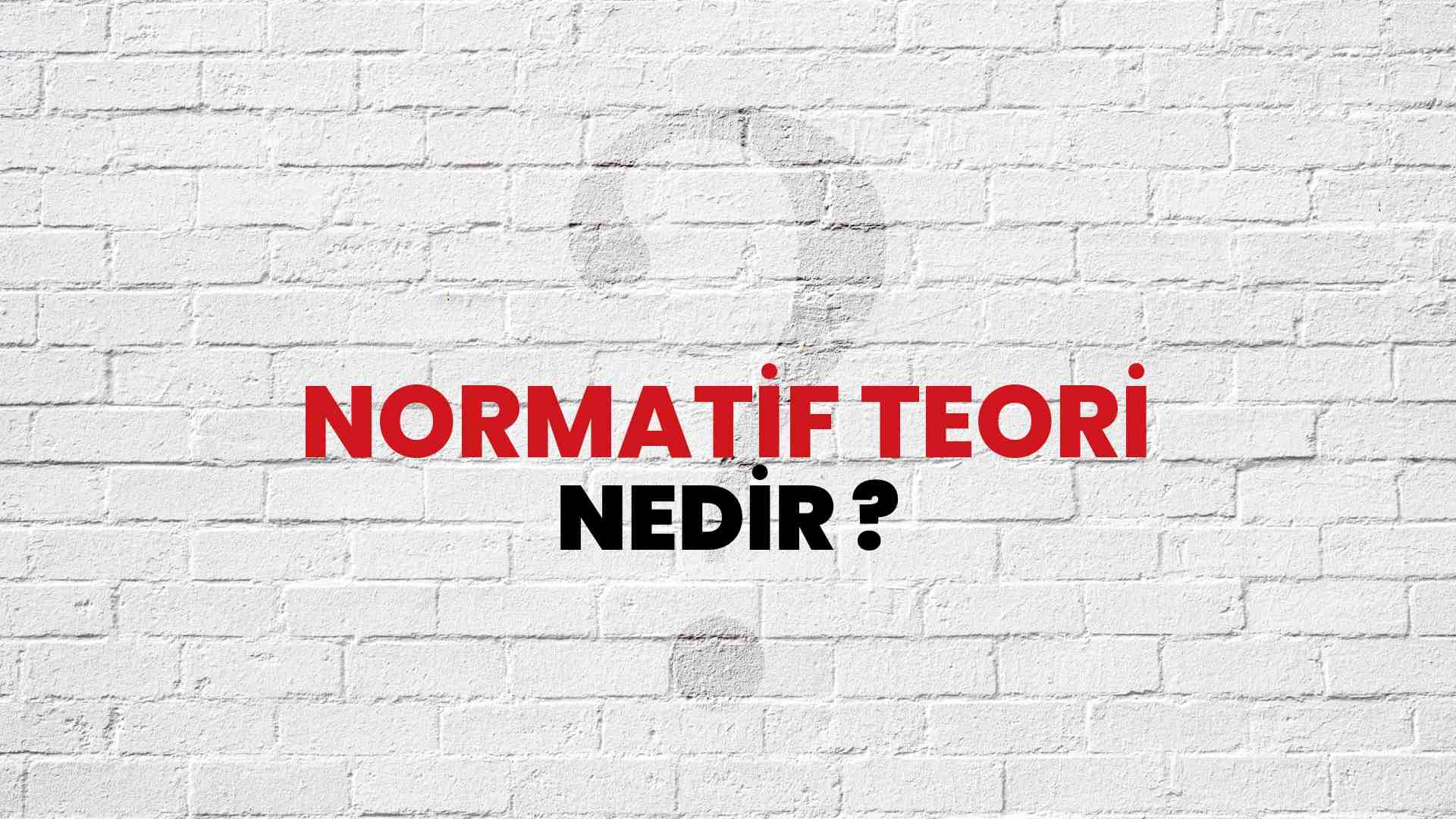 Normatif Teori nedir?