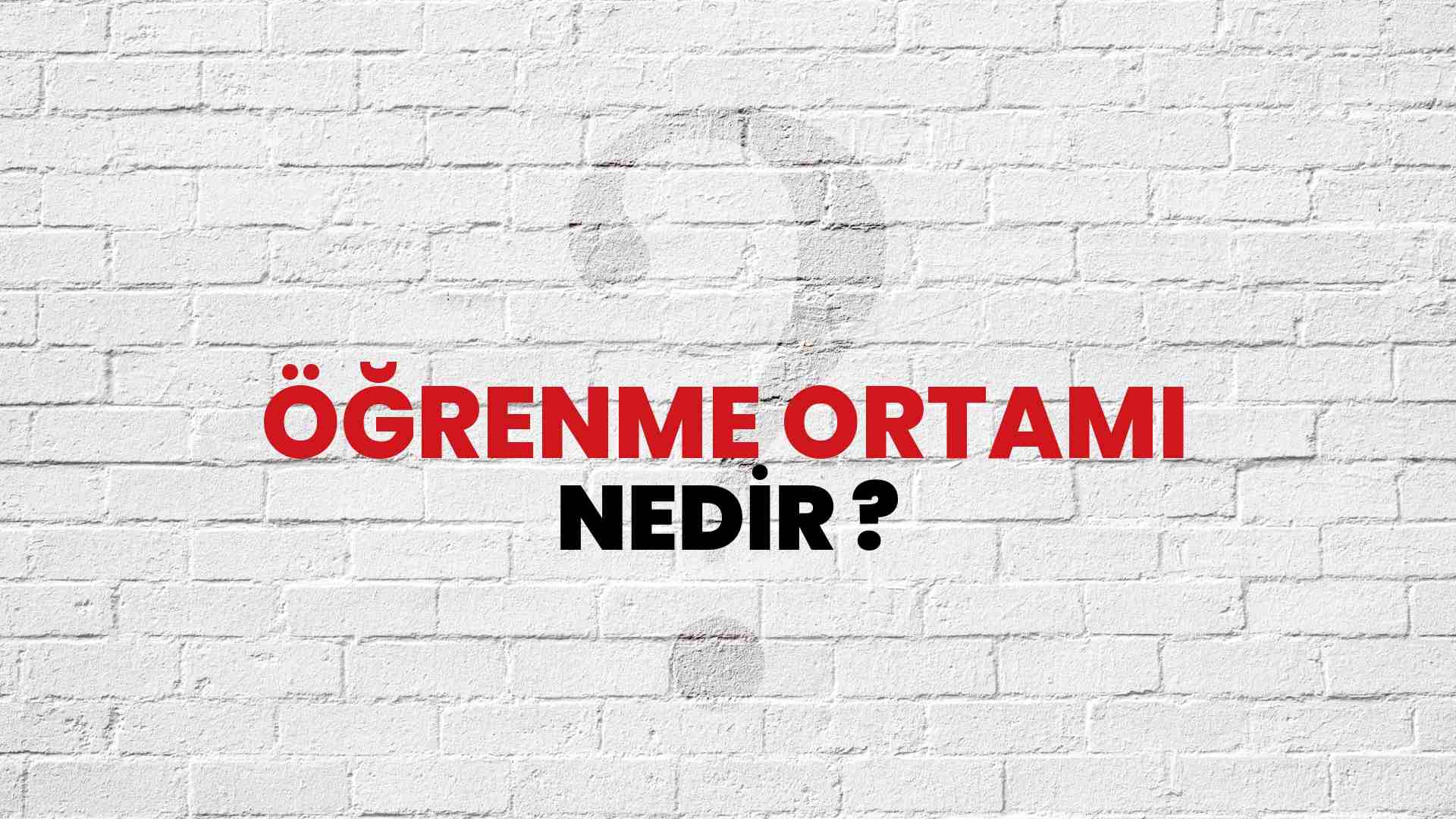Öğrenme Ortamı nedir?