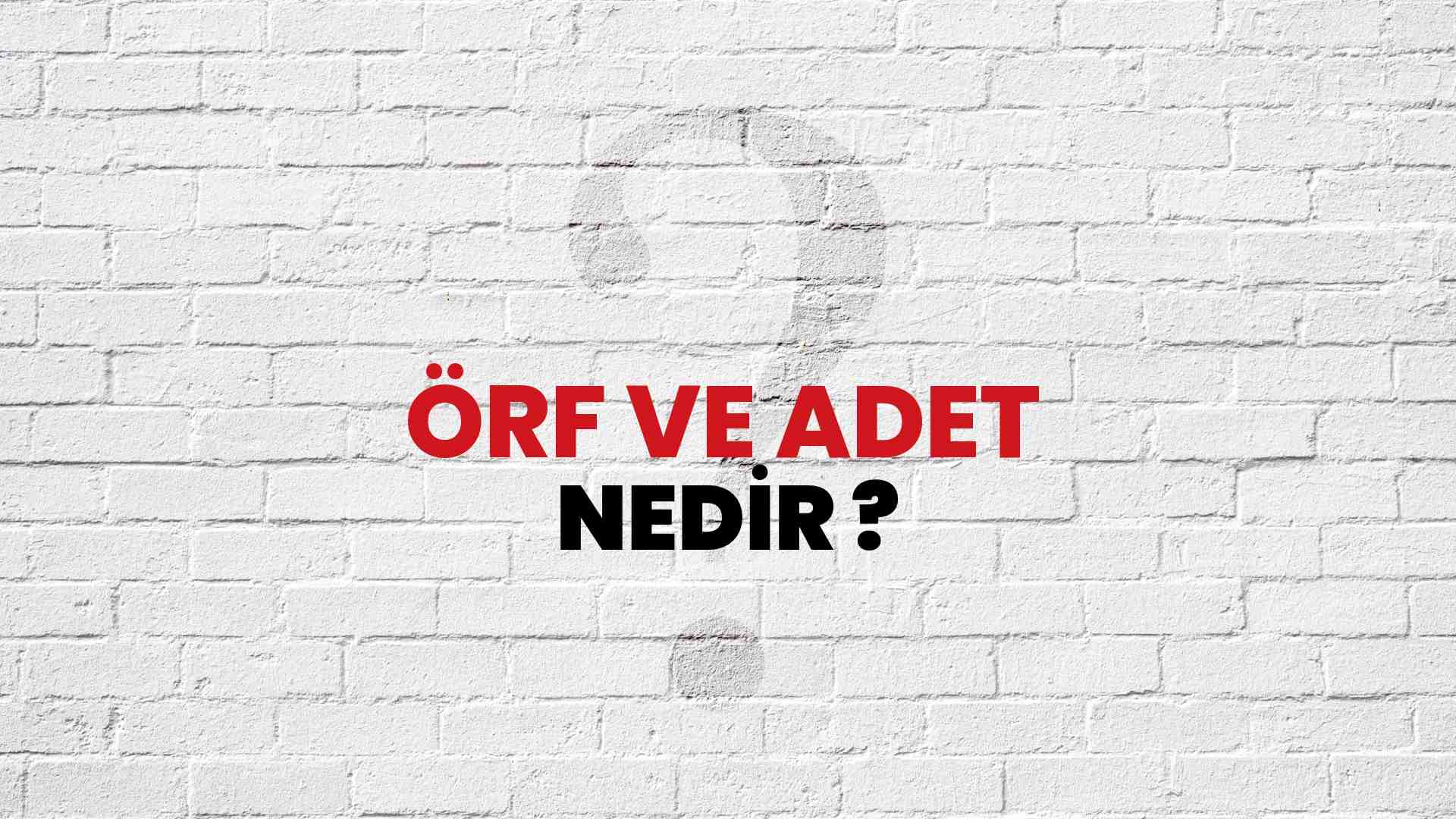 Örf Ve Adet nedir?