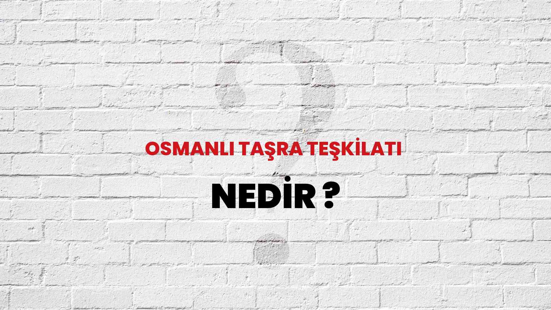 Osmanlı Taşra Teşkilatı nedir?