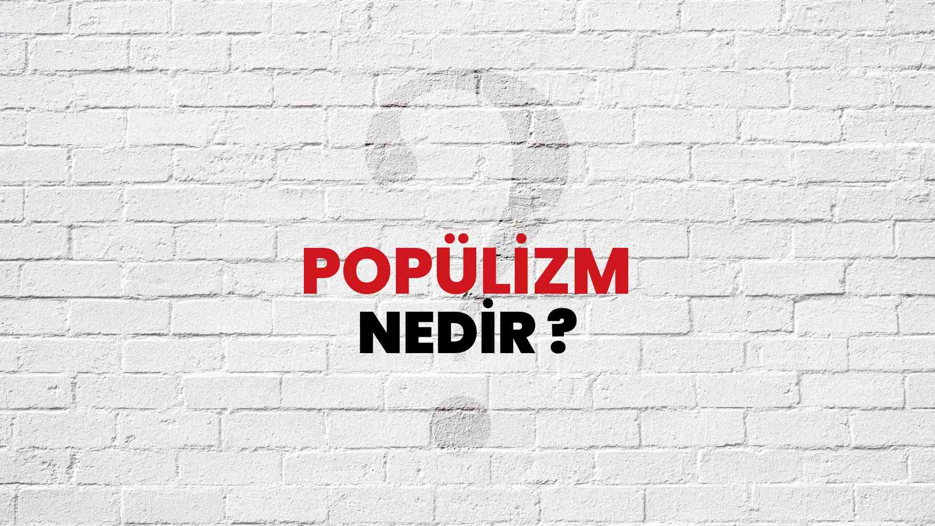 Popülizm nedir?