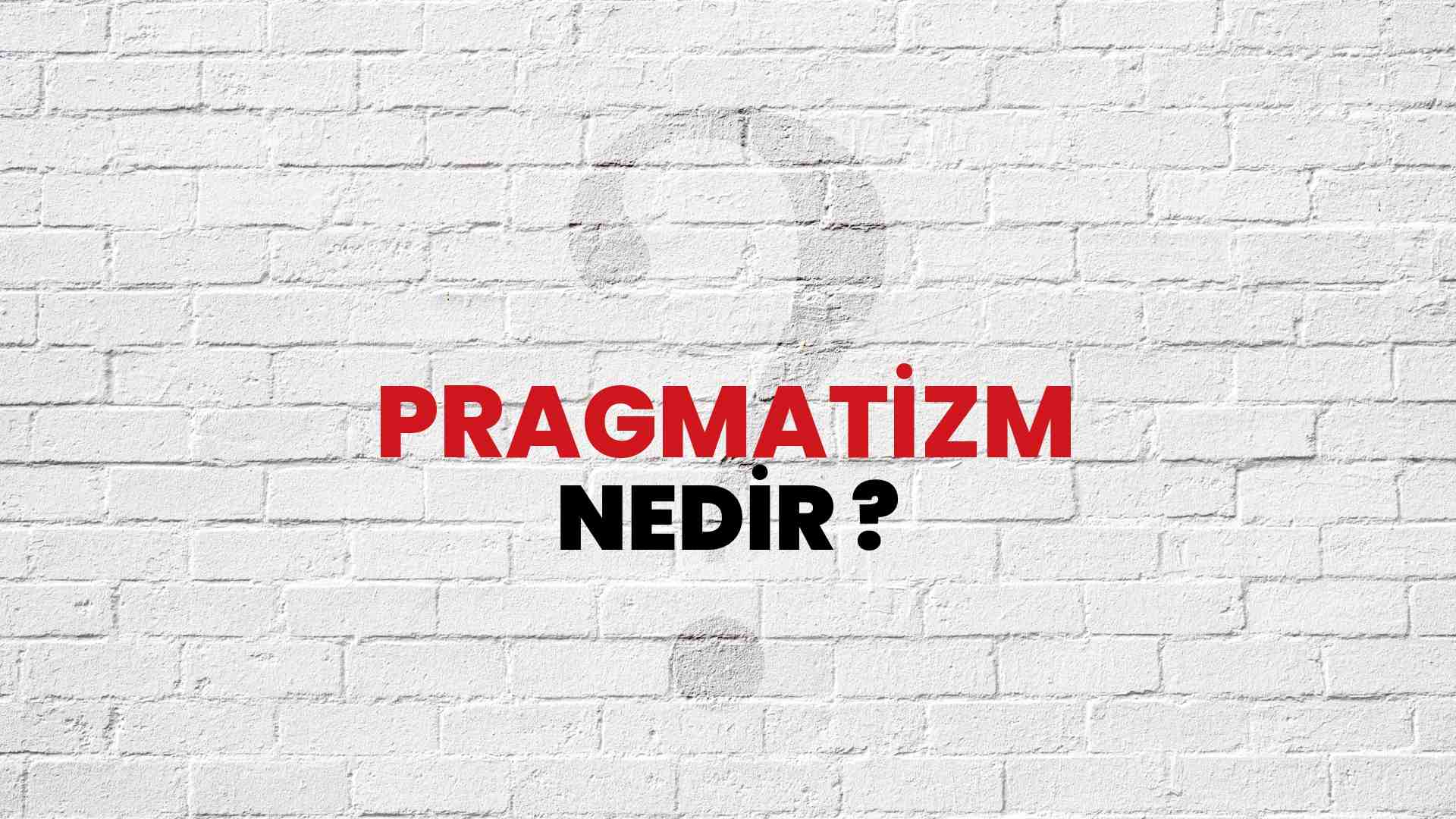 Pragmatizm nedir?