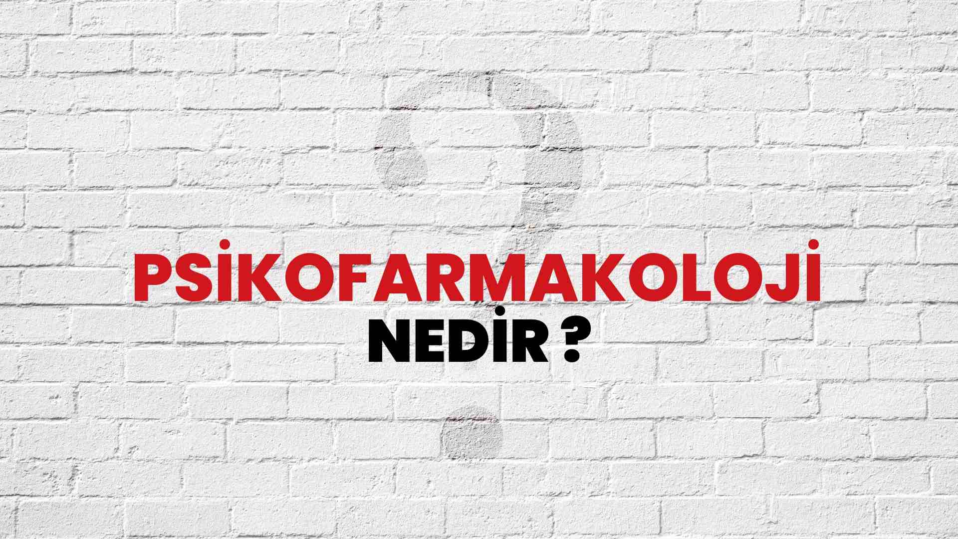 Psikofarmakoloji nedir?