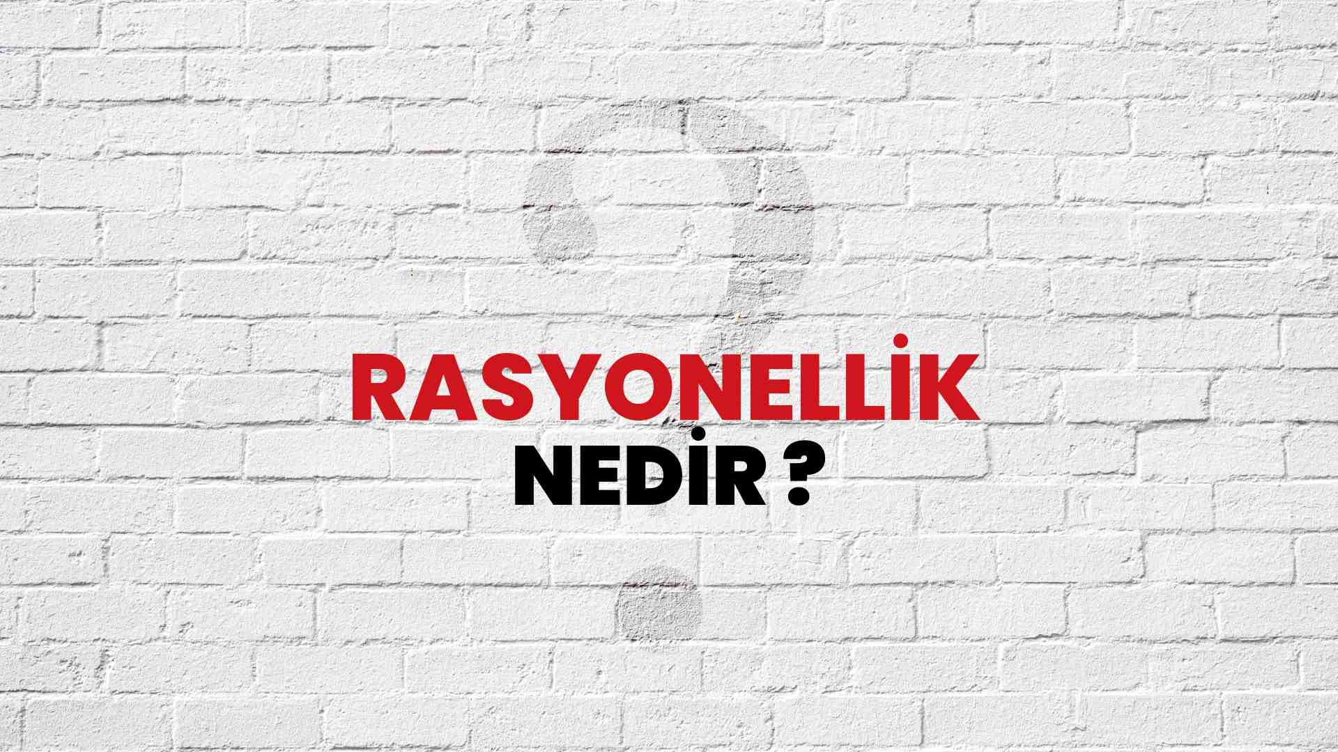 Rasyonellik nedir?