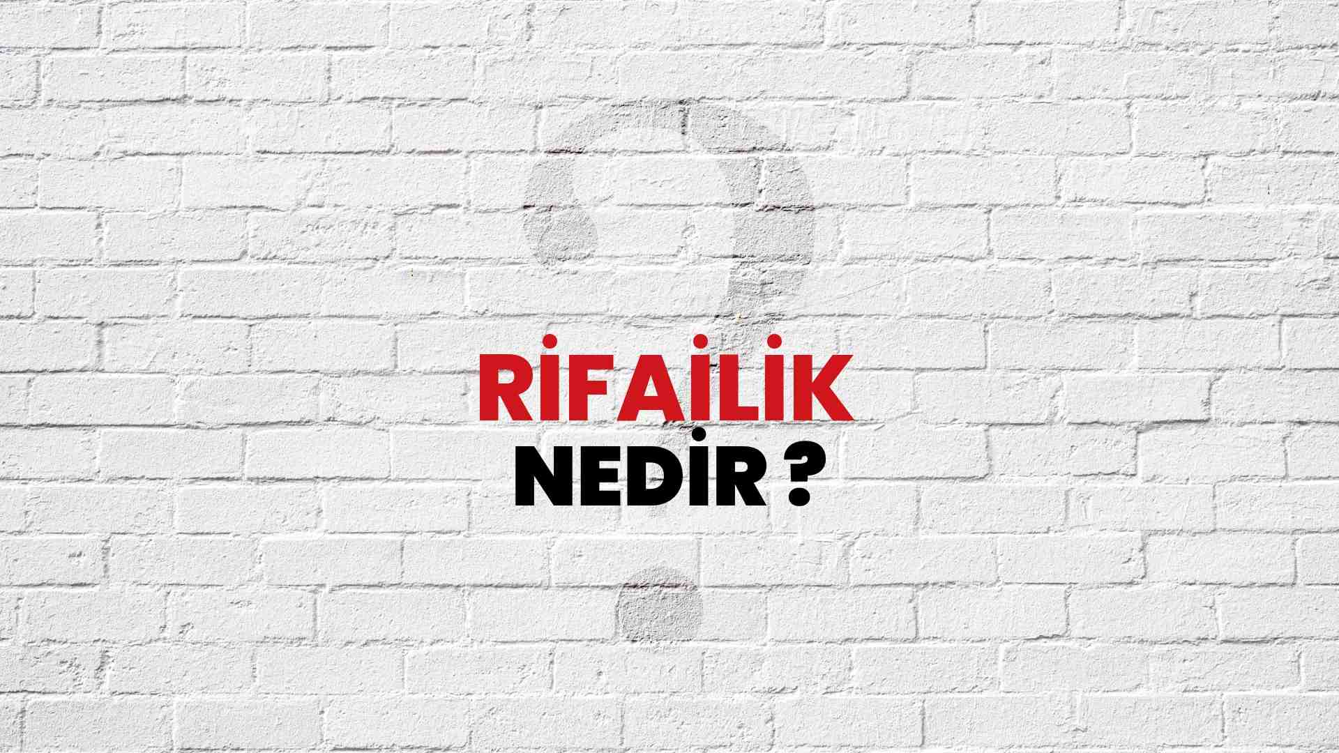 Rifailik nedir?