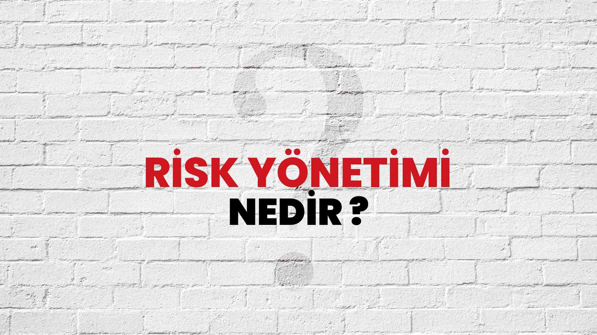 Risk Yönetimi nedir?