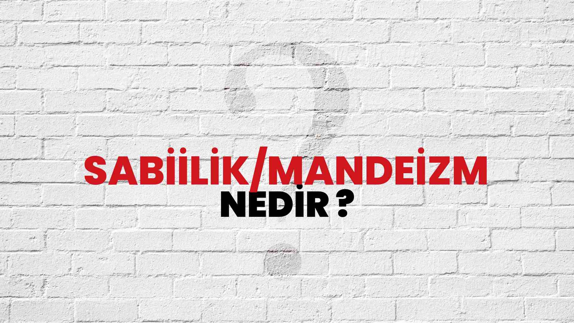 Sabiilik/Mandeizm nedir?