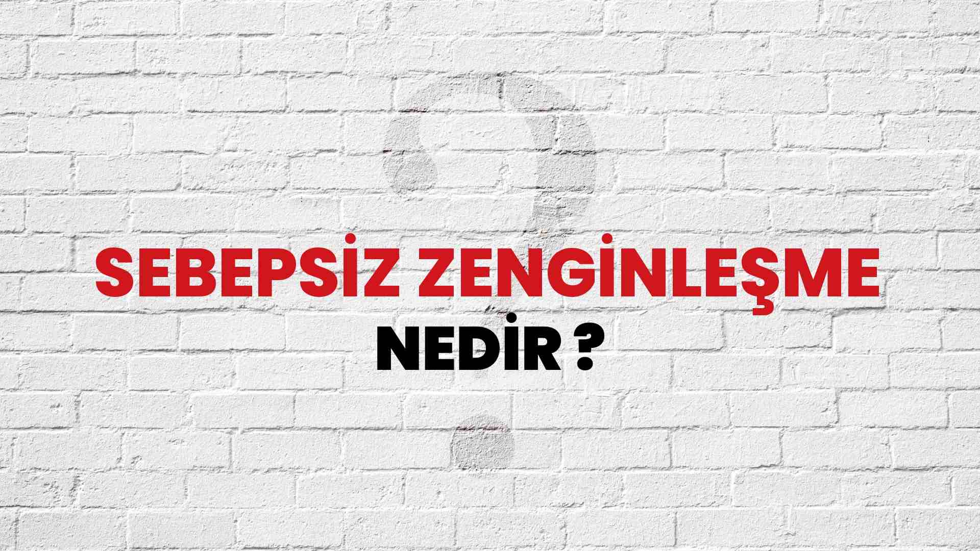 Sebepsiz Zenginleşme nedir?