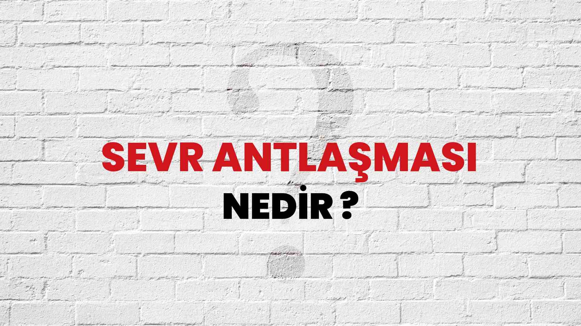Sevr Antlaşması nedir?