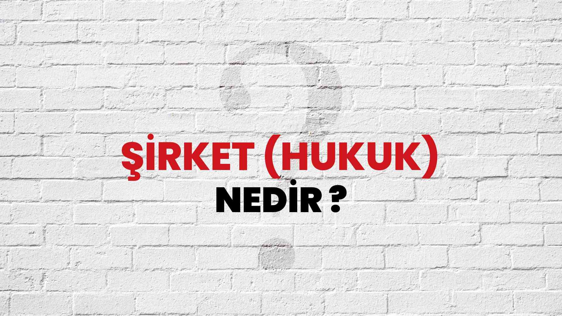 Şirket (Hukuk) nedir?