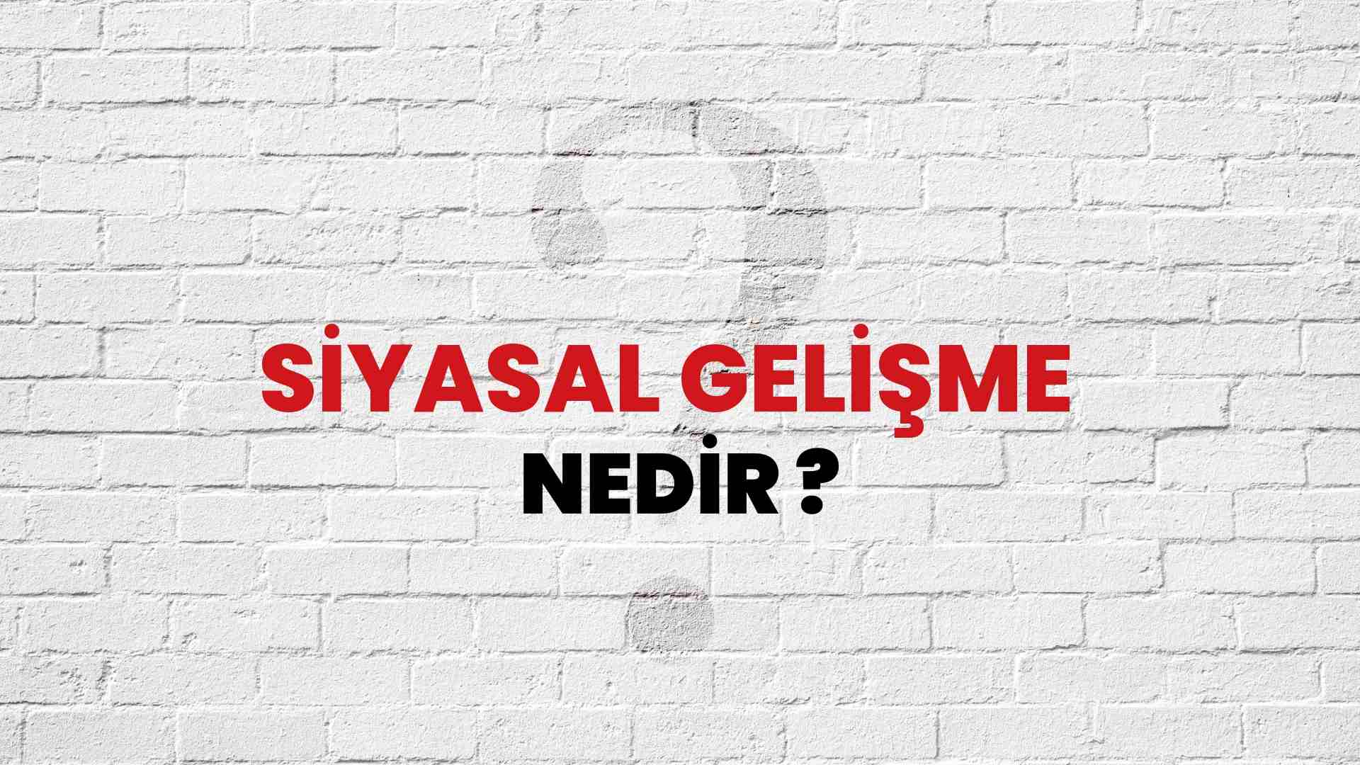 Siyasal Gelişme  nedir?