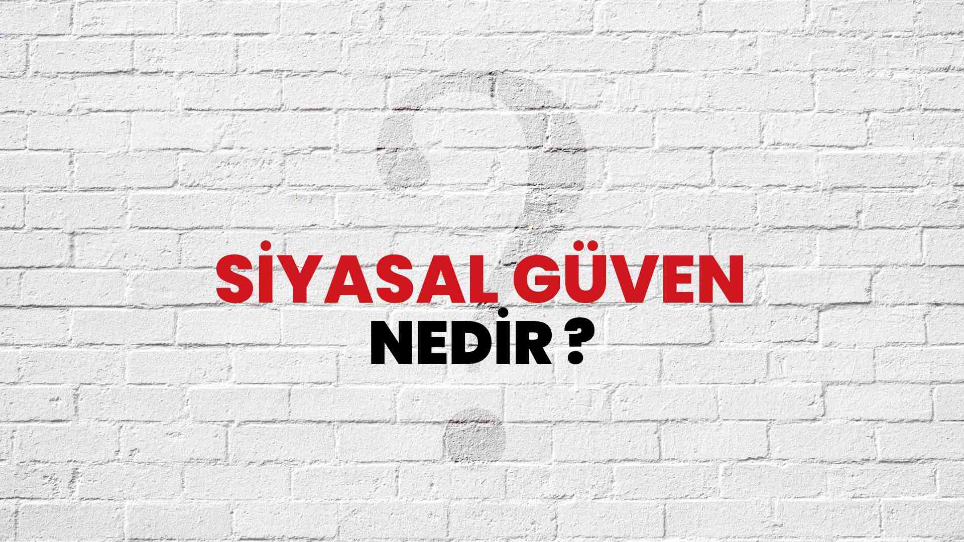 Siyasal Güven nedir?