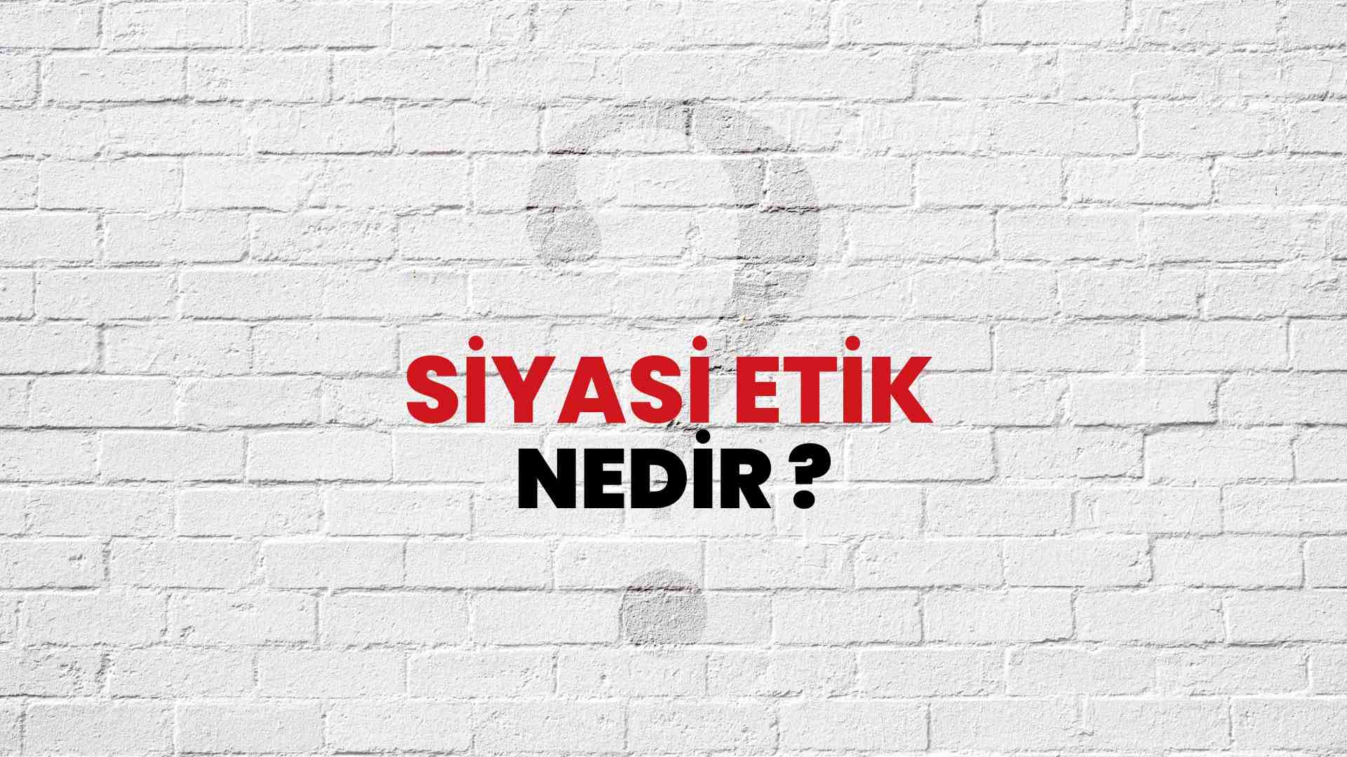 Siyasi Etik nedir?