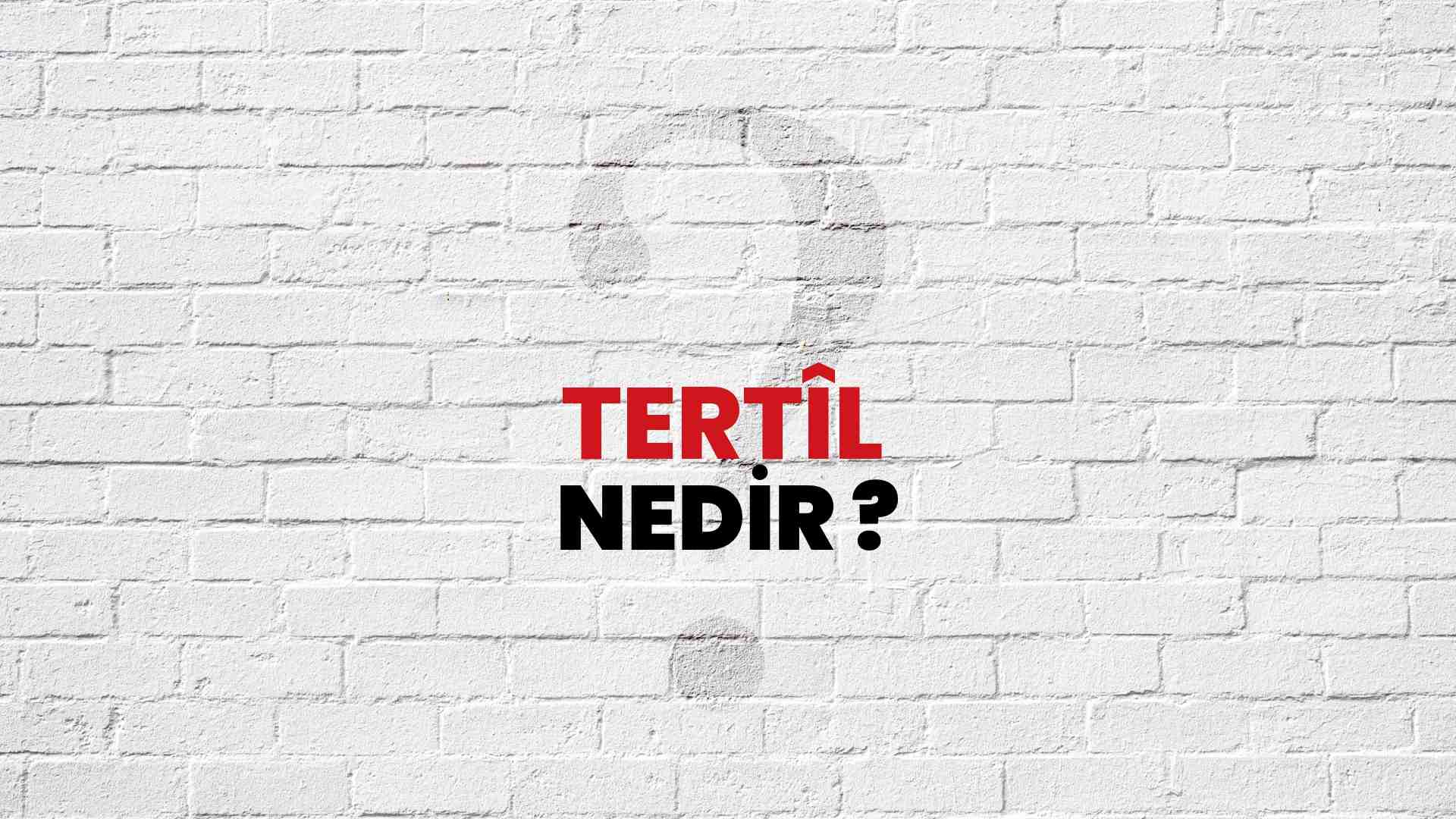 Tertîl Nedir?