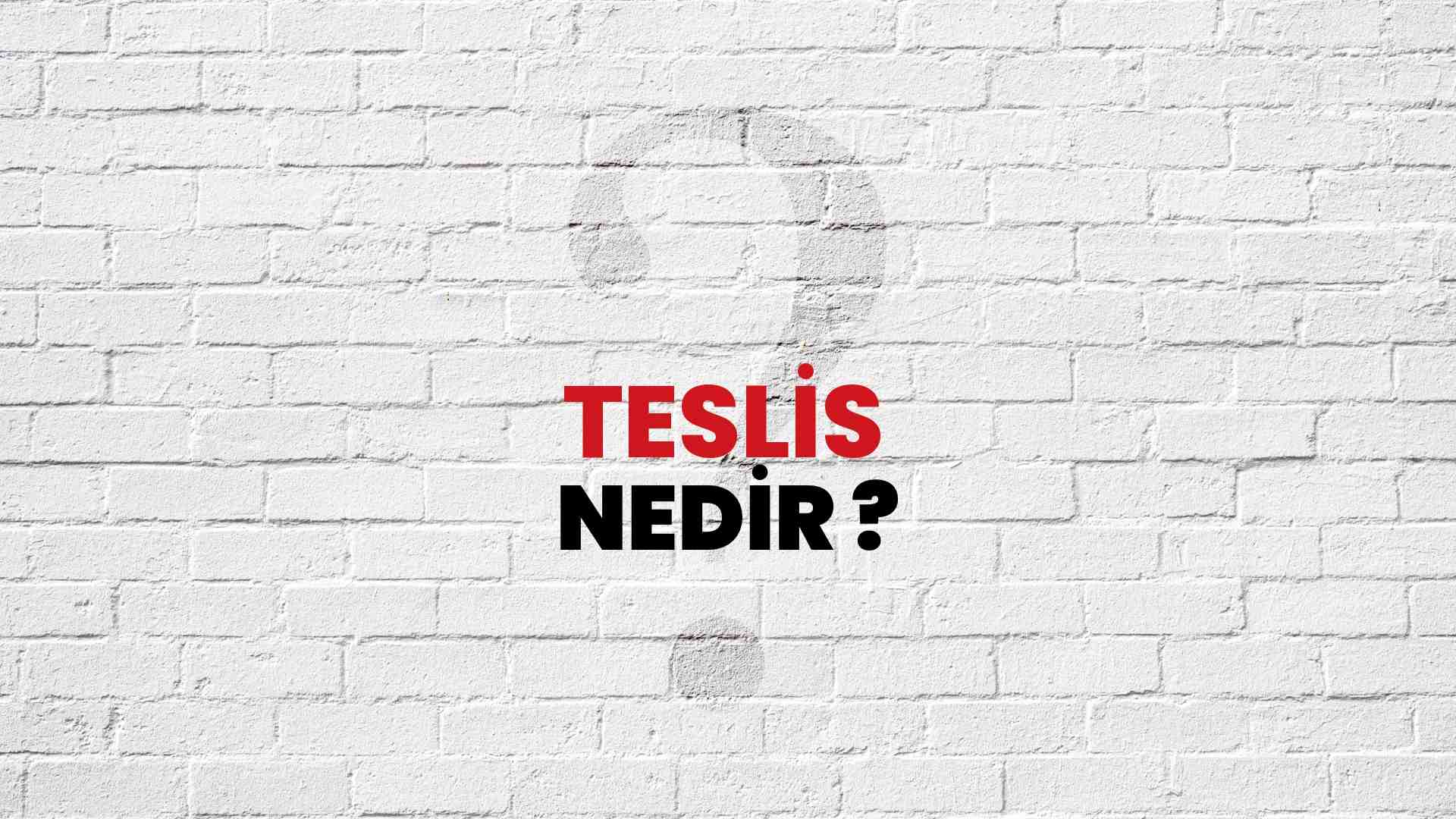 Teslis nedir?