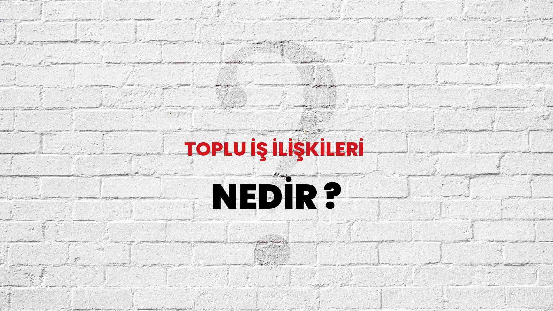Toplu İş İlişkileri nedir?