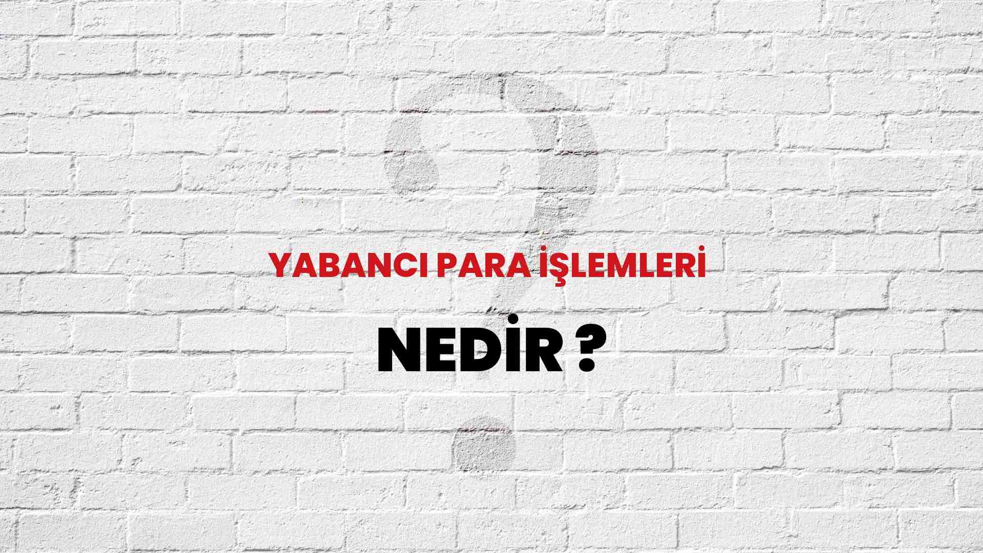 Yabancı Para İşlemleri nedir?