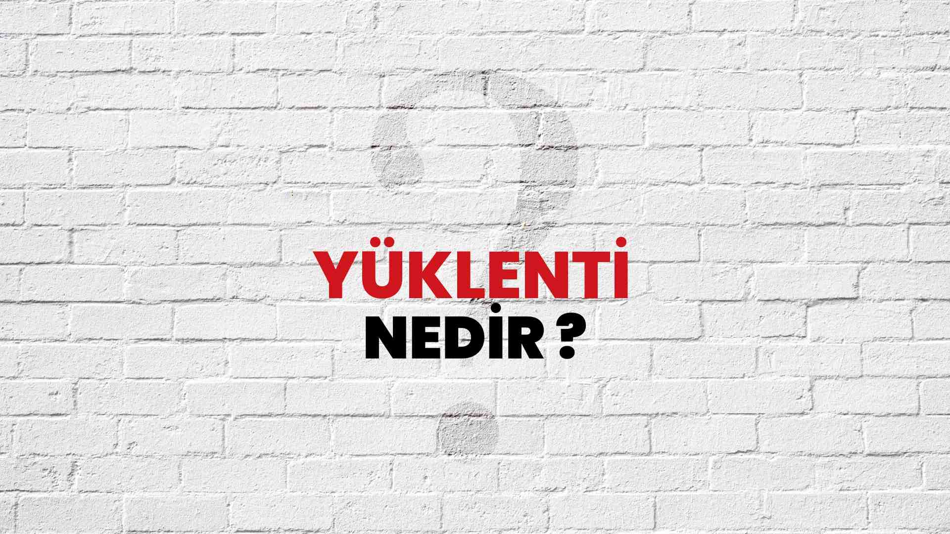 Yüklenti nedir?