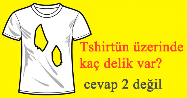 Tshirtün kaç deliği var?