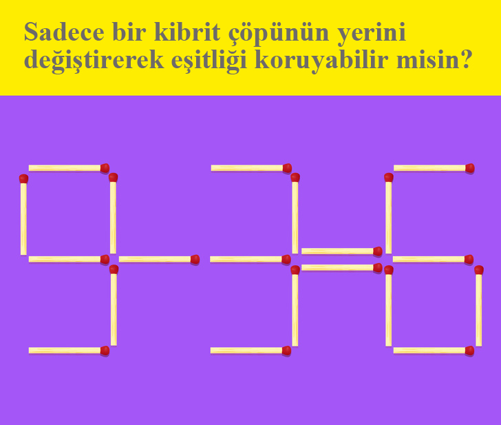Sadece bir çöpün yerini değiştirerek eşitliğin bozulmamasını sağlayabilir misin?