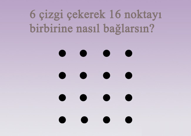 6 çizgi çekerek 16 noktayı birbirine bağlayabilir misin?