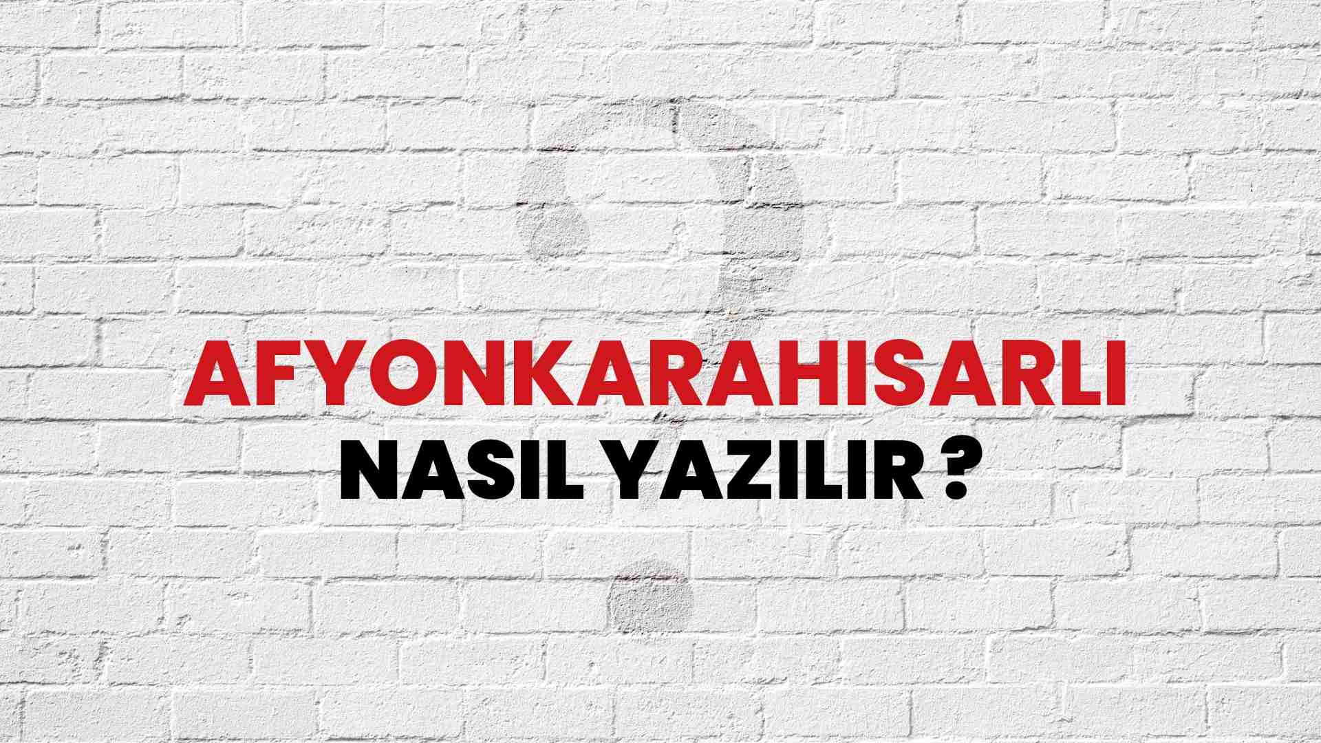 Afyonkarahisarlı Nasıl Yazılır? TDK ile Afyonkarahisarlı Doğru Yazılışı Nedir?