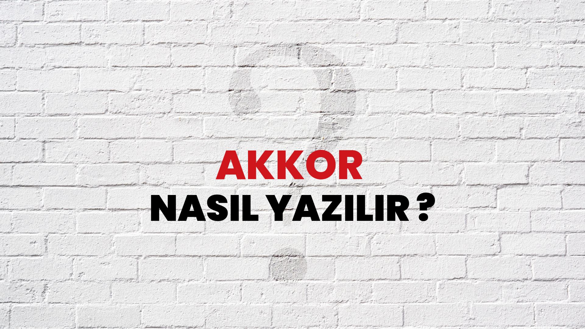 Akkor Nasıl Yazılır? TDK ile Akkor Doğru Yazılışı Nedir?