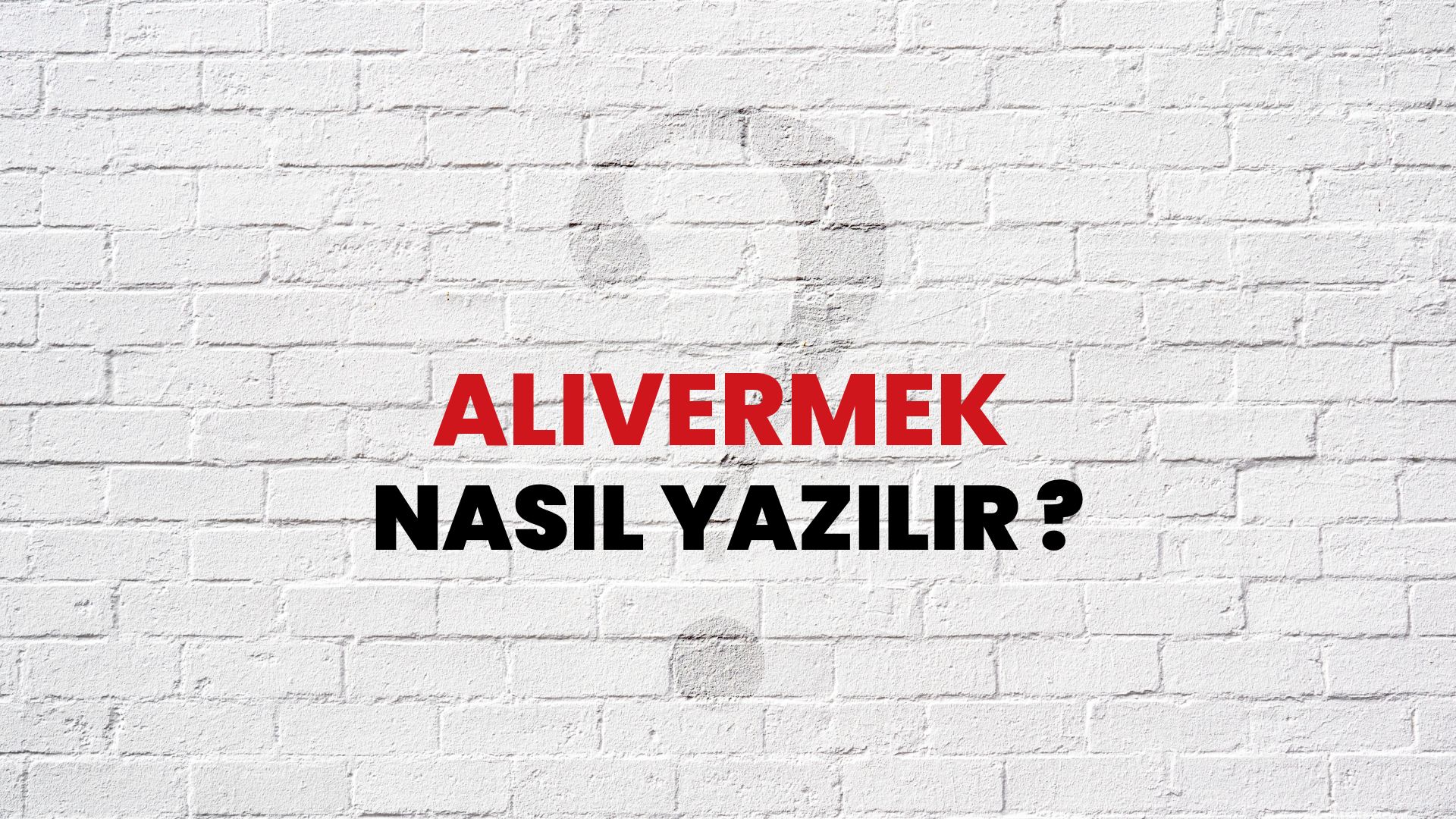 Alıvermek Nasıl Yazılır? TDK ile Alıvermek Doğru Yazılışı Nedir?