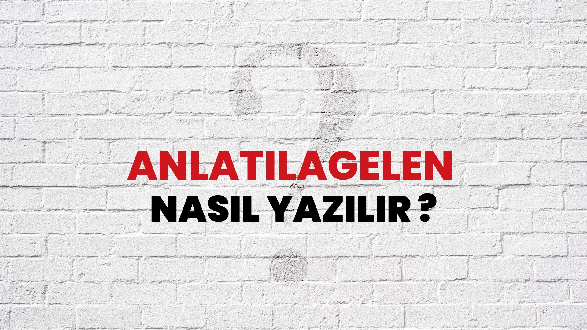 Anlatılagelen Nasıl Yazılır? TDK ile Anlatılagelen Doğru Yazılışı Nedir?