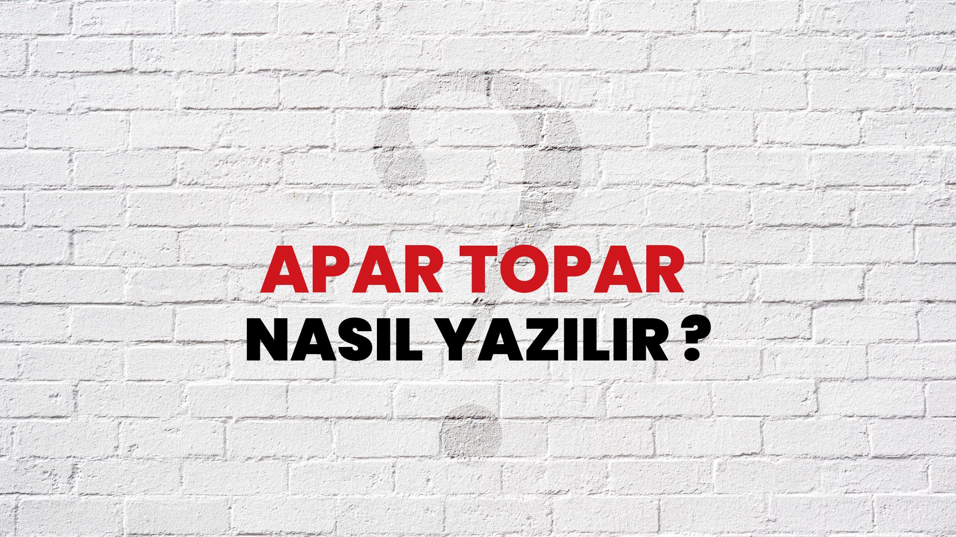 Apar Topar Nasıl Yazılır? TDK ile Apar Topar Doğru Yazılışı Nedir?