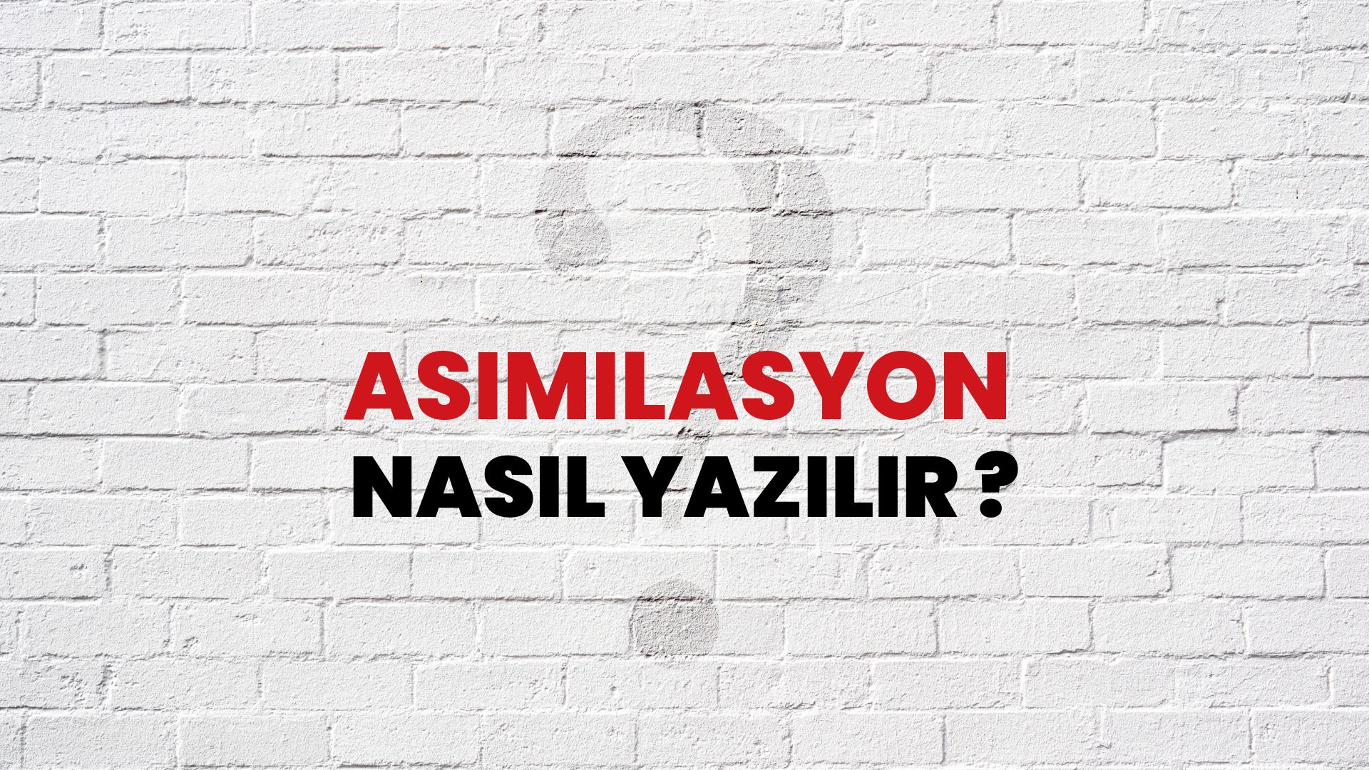 Asimilasyon Nasıl Yazılır? TDK ile Asimilasyon Doğru Yazılışı Nedir?