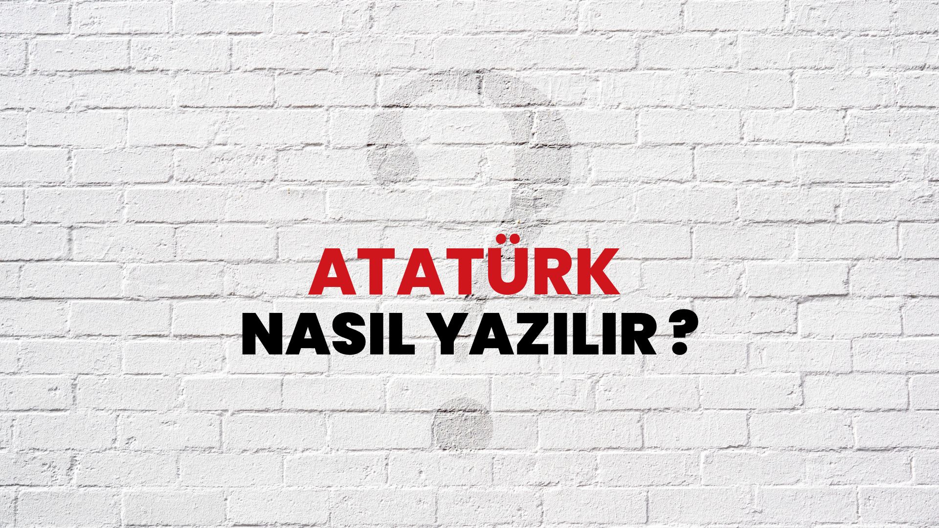 Atatürk Nasıl Yazılır? TDK ile Atatürk Doğru Yazılışı Nedir?