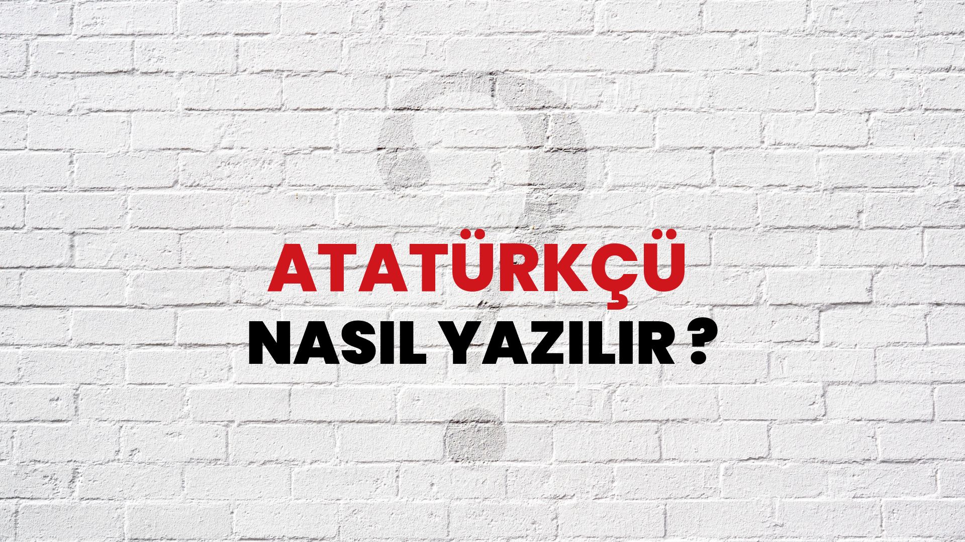 Atatürkçü Nasıl Yazılır? TDK ile Atatürkçü Doğru Yazılışı Nedir?