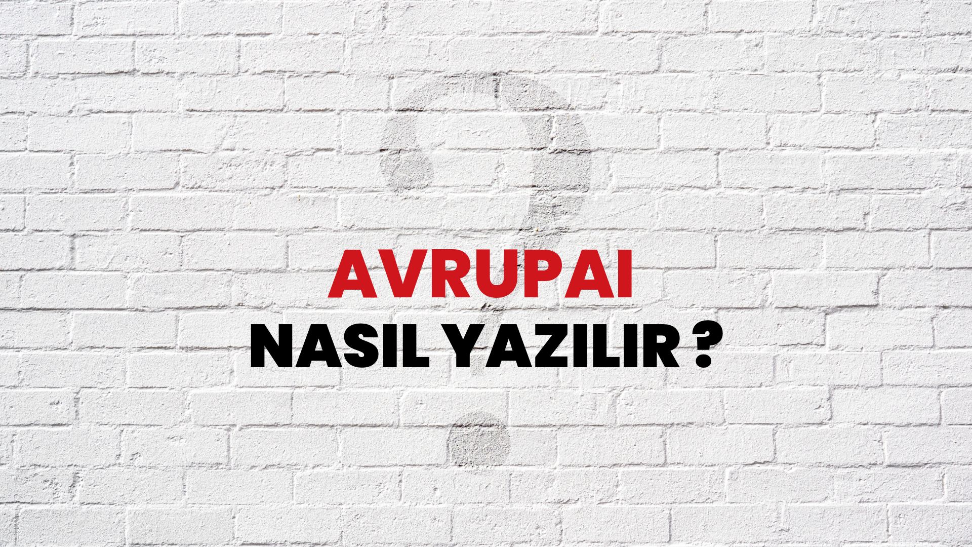 Avrupai Nasıl Yazılır? TDK ile Avrupai Doğru Yazılışı Nedir?
