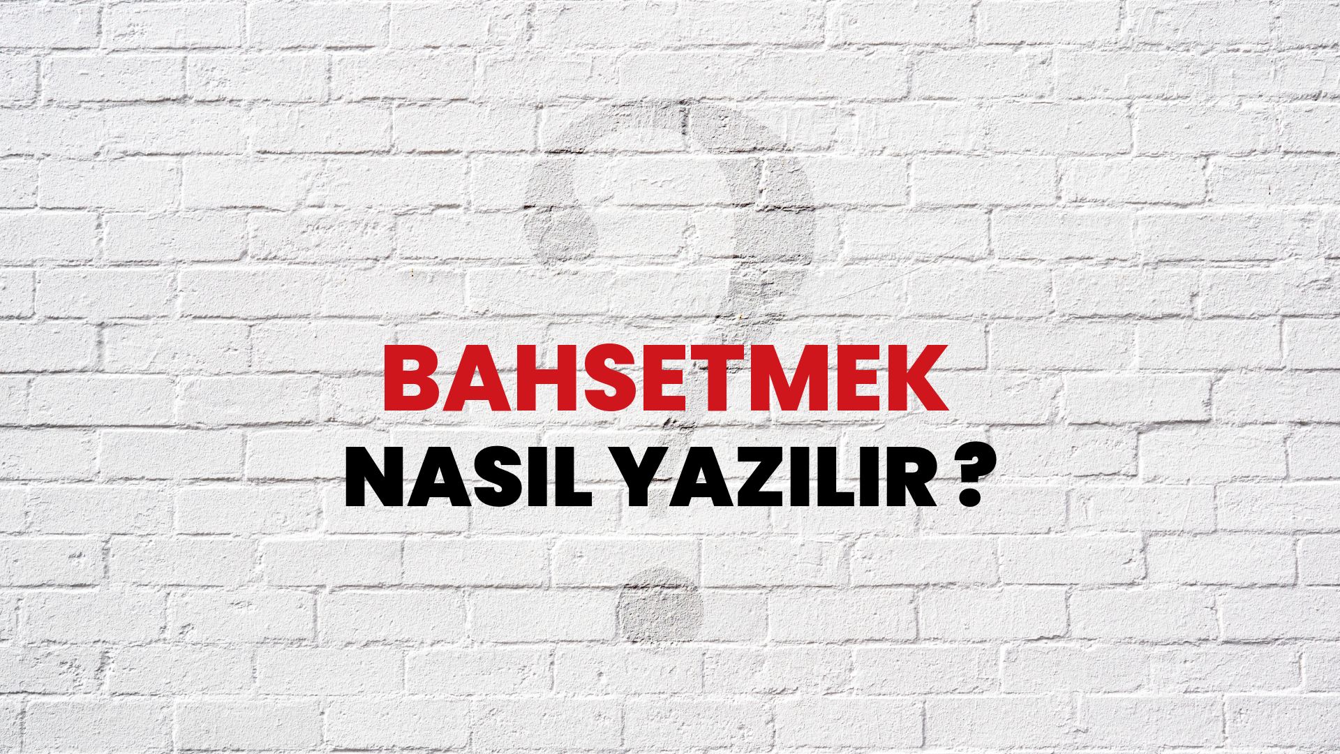 Bahsetmek Nasıl Yazılır? TDK ile Bahsetmek Doğru Yazılışı Nedir?