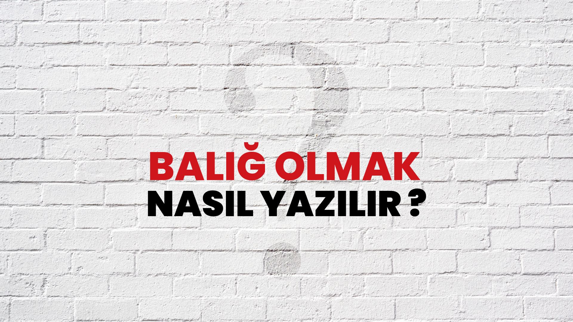 Baliğ Olmak Nasıl Yazılır? TDK ile Baliğ Olmak Doğru Yazılışı Nedir?