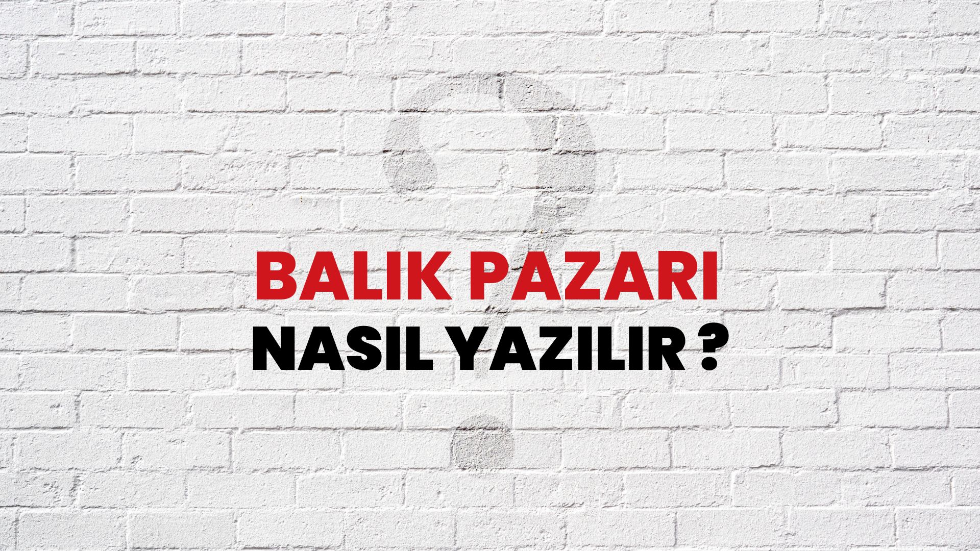 Balık Pazarı Nasıl Yazılır? TDK ile Balık Pazarı Doğru Yazılışı Nedir?