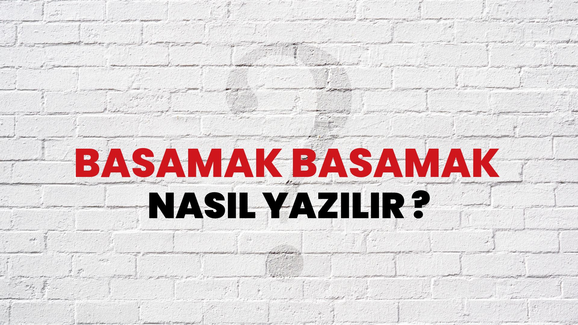 Basamak Basamak Nasıl Yazılır? TDK ile Basamak Basamak Doğru Yazılışı Nedir?