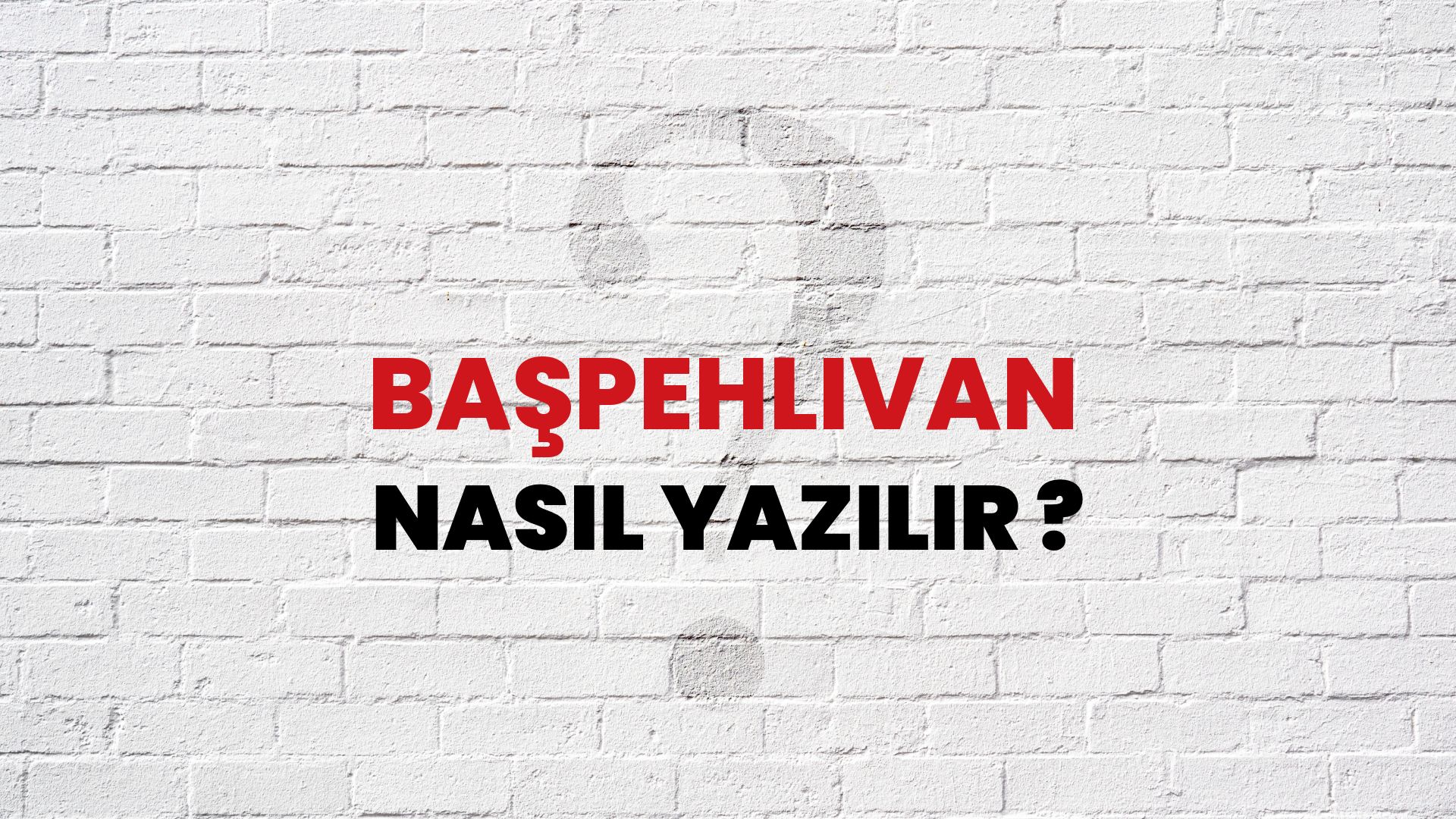 Başpehlivan Nasıl Yazılır? TDK ile Başpehlivan Doğru Yazılışı Nedir?