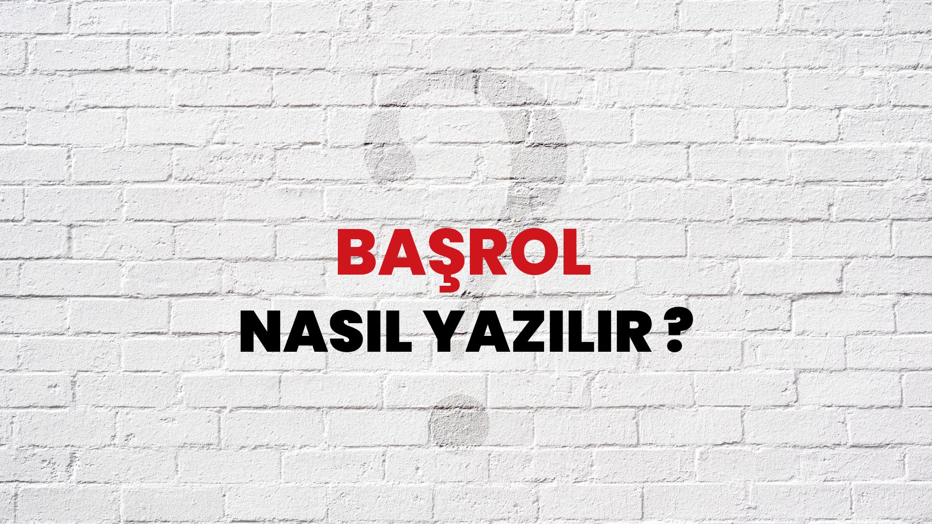 Başrol Nasıl Yazılır? TDK ile Başrol Doğru Yazılışı Nedir?