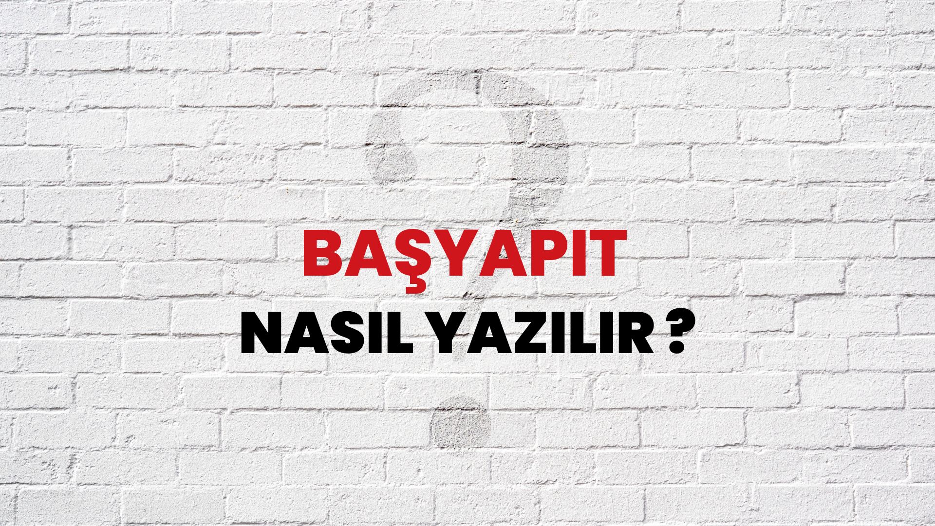 Başyapıt Nasıl Yazılır? TDK ile Başyapıt Doğru Yazılışı Nedir?